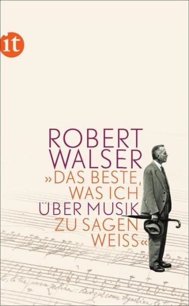 Walser, Robert: Das Beste, was ich über Musik zu sagen weiß