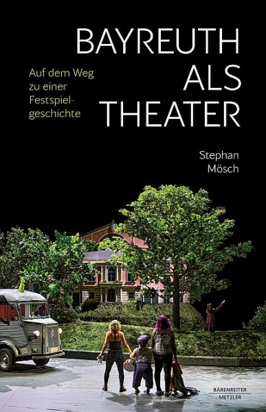 Mösch, Stephan: Bayreuth als Theater