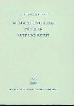 Warner, Theodor: Musische Erziehung zwischen Kult und Kunst