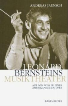 Jaensch, Andreas: Leonard Bernsteins Musiktheater