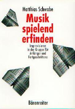 Schwabe, Matthias: Musik spielend erfinden