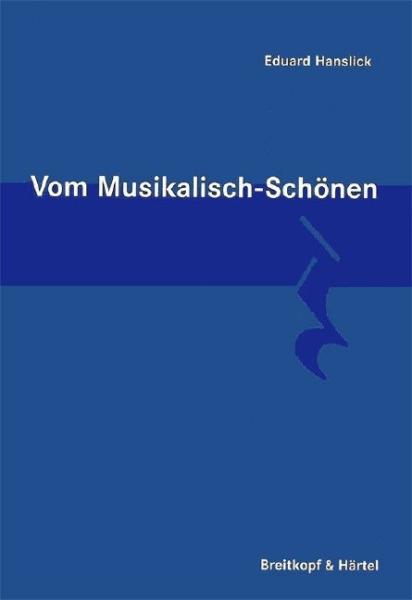 Hanslick, Eduard: Vom musikalisch Schönen