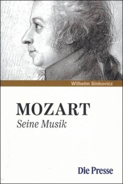 Sinkovicz, Wilhelm: Mozart. Seine Musik