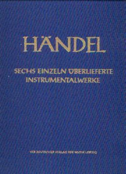 Händel, Georg Friedrich (1685-1759): Sechs einzeln überlieferte Instrumentalwerke