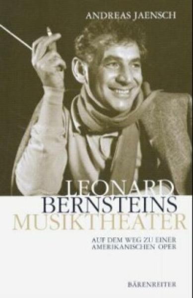 Jaensch, Andreas: Leonard Bernsteins Musiktheater