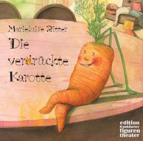 Ritter, Marieluise: Die verrückte Karotte