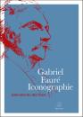 Nectoux, Jean-Michel: Gabriel Fauré. Iconographie