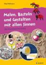 Wellmann, Mirja: Malen, Basteln und Gestalten mit allen Sinnen