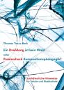 Beck, Thomas Taxus: Ein Dreiklang ist kein Wald oder Praxisschock Kompositionspädagogik
