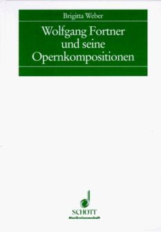 Weber, Brigitta: Wolfgang Fortner und seine Opernkompositionen