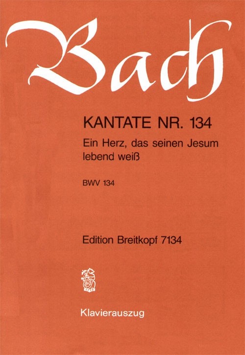 Bach, Johann Sebastian: Kantate 134 Ein Herz, das sein
