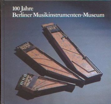 .: 100 Jahre Berliner Musikinstrumenten-Museum