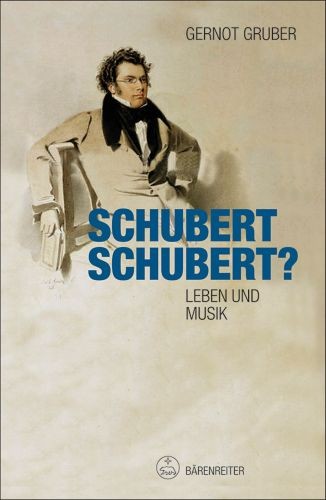 Gruber, Gernot: Schubert. Schubert? - Leben und Musik