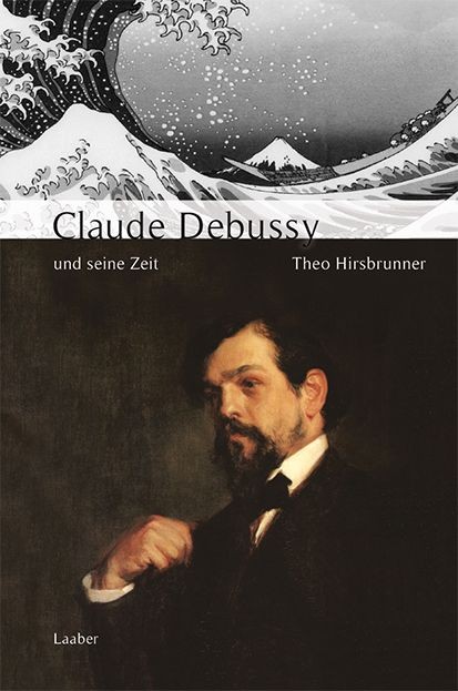 Hirsbrunner, Theo: Claude Debussy und seine Zeit