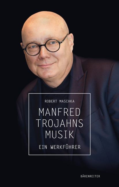 Maschka, Robert: Manfred Trojahns Musik