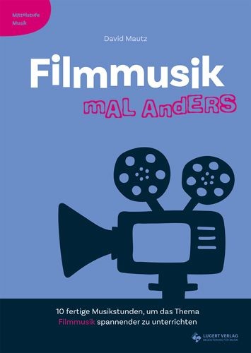 Mautz, David: Filmmusik mal anders - Mittelstufe Musik