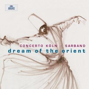 Concerto Köln & Sarband: Dream of the Orient